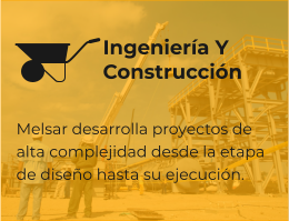 Melsar desarrolla proyectos de alta complejidad desde la etapa de diseño hasta su ejecución.  Ingeniería Y  Construcción